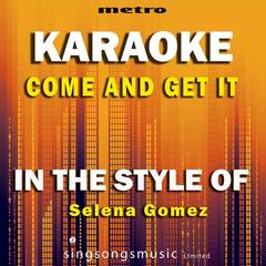 Come and Get It (In the Style of Selena Gomez)(Karaoke Version)