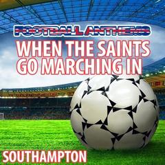 When the Saints Go Marching in (Southampton Anthem)