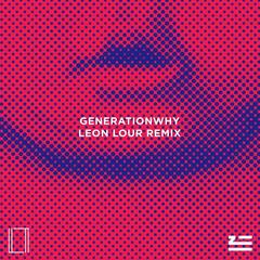 Generationwhy(Leon Lour Remix)