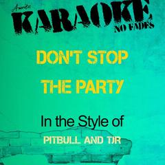 Don’t Stop the Party (In the Style of Pitbull and Tjr)(Karaoke Version)