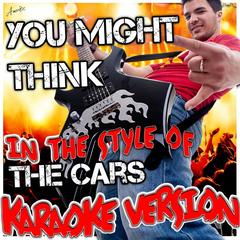 You Might Think (In the Style of the Cars)(Karaoke Version)