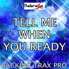 Tell Me When You Ready[Originally Performed By Flo Rida] (Karaoke Version)