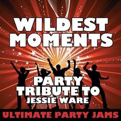 Wildest Moments (Party Tribute to Jessie Ware)