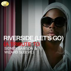 Riverside (Let’s Go) - A Tribute to Sidney Samson and Wizard Sleeve