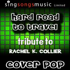 Hard Road to Travel (Tribute to Rachel K Collier)