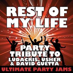 Rest of My Life (Party Tribute to Ludacris， Usher & David Guetta)