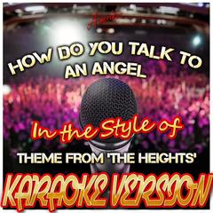 How Do You Talk to an Angel (In the Style of Theme From ’The Heights’)(Karaoke Version)