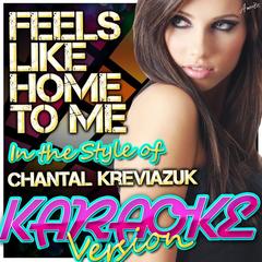 Feels Like Home to Me (In the Style of Chantal Kreviazuk)(Karaoke Version)