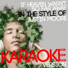 If Heaven Wasn’t so Far Away (In the Style of Justin Moore)(Karaoke Version)