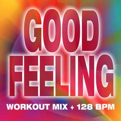 Good Feeling - Workout Mix + 128 BPM