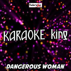 Dangerous Woman(Originally Performed By Ariana Grande)(Karaoke Version)