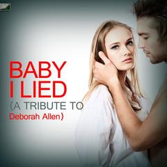 Baby I Lied (A Tribute to Deborah Allen)