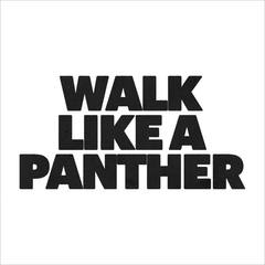 Walk Like a Panther