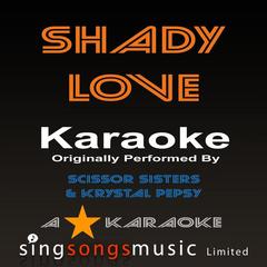 Shady Love (Originally Performed By Scissor Sisters & Krystal Pepsy)(Karaoke Audio Version)