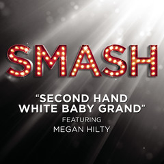 Second Hand White Baby Grand(SMASH Cast Version)[feat. Megan Hilty]