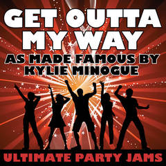 Get Outta My Way(As Made Famous By Kylie Minogue)