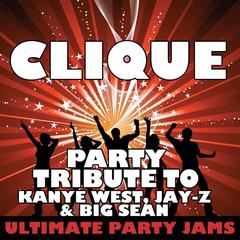 Clique (Party Tribute to Kanye West， Jay-Z & Big Sean)