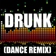 Drunk(Dance Remix|Explicit)