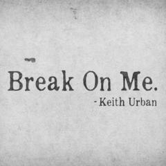 Break On Me