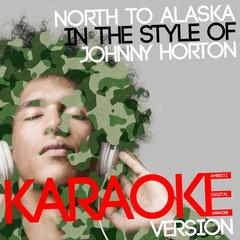 North to Alaska (In the Style of Johnny Horton)(Karaoke Version)