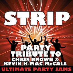 Strip (Party Tribute to Chris Brown & Kevin K-Mac McCall)