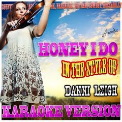 Honey I Do (In the Style of Danni Leigh)(Karaoke Version)