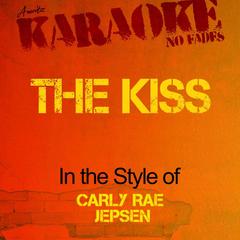 The Kiss (In the Style of Carly Rae Jepsen)(Karaoke Version)