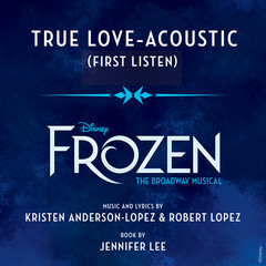 True Love(From ”Frozen: The Broadway Musical” / First Listen / Acoustic)