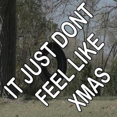 It Just Don’t Feel Like Xmas (Without You)