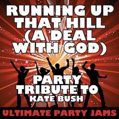 Running Up That Hill (A Deal With God) [Party Tribute to Kate Bush]