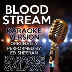 Bloodstream[Originally Performed By Ed Sheeran](Karaoke Version)