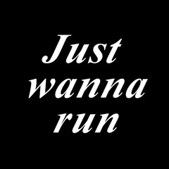 Just Wanna Run