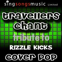 Travellers Chant (Originally Performed By Rizzle Kicks)(Tribute Version)