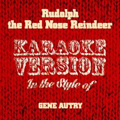 Rudolph the Red Nose Reindeer (In the Style of Gene Autry)(Karaoke Version)