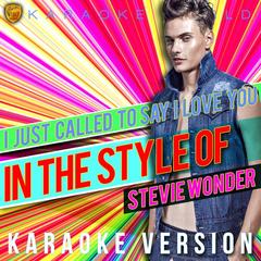 I Just Called to Say I Love You (In the Style of Stevie Wonder)(Karaoke Version)