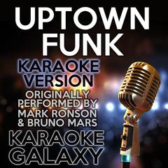 Uptown Funk(Originally Performed By Mark Ronson & Bruno Mars|Karaoke Version)