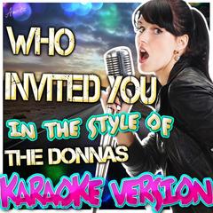 Who Invited You (In the Style of The Donnas)(Karaoke Version)