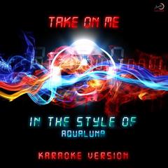 Take On Me (In the Style of Aqualuna)(Karaoke Version)