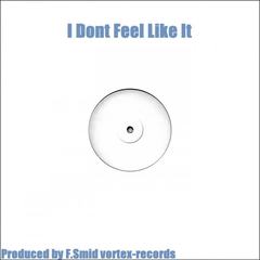 I Dont Feel Like It(Original Mix)