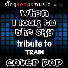 When I Look to the Sky (Tribute to Train)