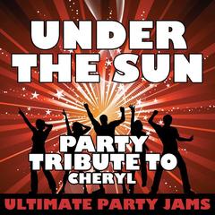 Under the Sun (Party Tribute to Cheryl)