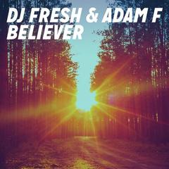 Believer(Adam F & DJ Fresh BBK Edit)