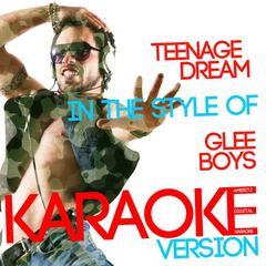 Teenage Dream (In the Style of Glee Boys)(Karaoke Version)