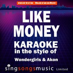 Like Money (Originally Performed By Wondergirls & Akon)(Karaoke Audio Version)