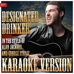 Designated Drinker (In the Style of Alan Jackson and George Strait)(Karaoke Version)