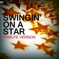 Swingin’ On a Star(Tribute Version)