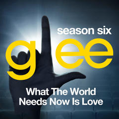 What The World Needs Now (Glee Cast Version)