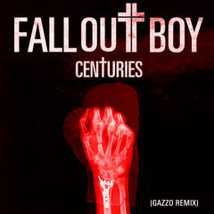 Centuries(Gazzo Remix)