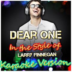 Dear One (In the Style of Larry Finnegan)(Karaoke Version)