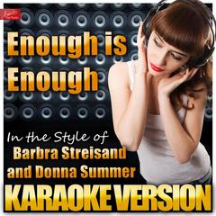 Enough Is Enough (No More Tears) [In the Style of Barbra Streisand and Donna Summer] [Karaoke Version]